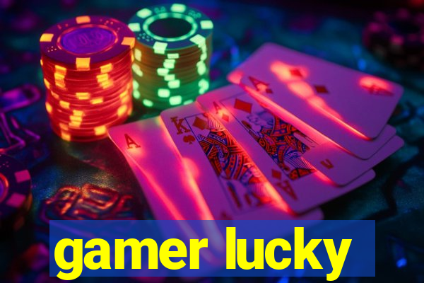 gamer lucky